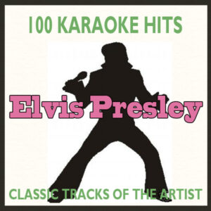 Top 100 Karaoke Hits - Elvis Presley