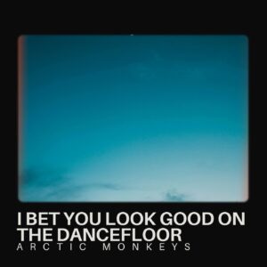 I Bet You Look Good On the Dancefloor