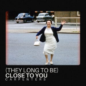 (They Long To Be) Close To You