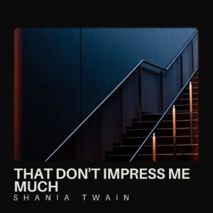 That Don't Impress Me Much