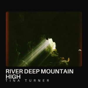 River Deep Mountain High