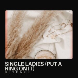 Single Ladies (Put A Ring On It)